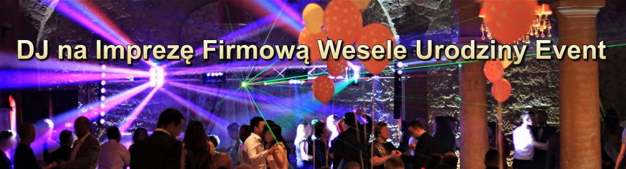 DJ na IMPREZĘ Firmową Urodziny WESELE Opole i okolice